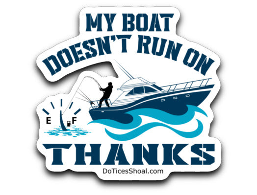 Boat Doesn't Run On Thanks sticker
